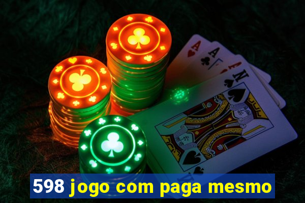 598 jogo com paga mesmo